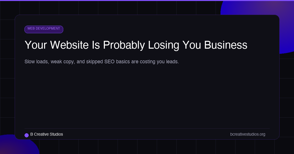Your Website Is Probably Losing You Business and Here Is Why